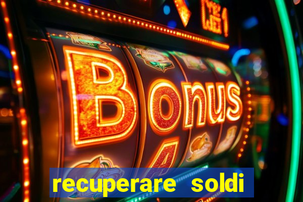 recuperare soldi persi alle slot