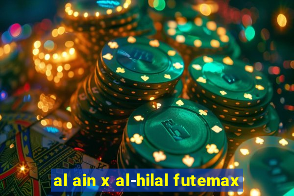 al ain x al-hilal futemax