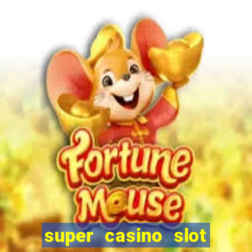 super casino slot paga mesmo