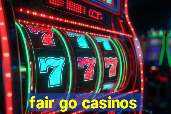 fair go casinos