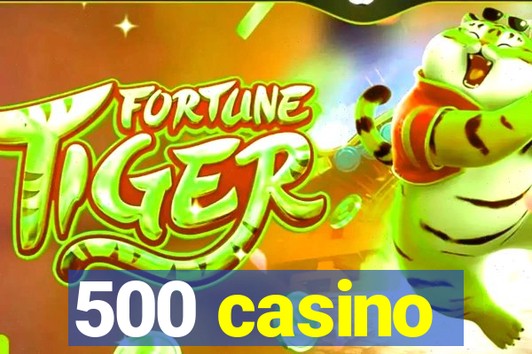 500 casino