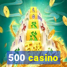 500 casino