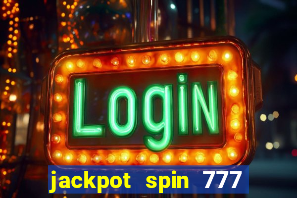 jackpot spin 777 paga mesmo