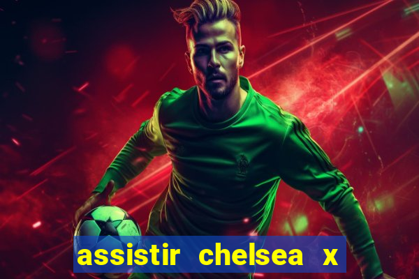 assistir chelsea x arsenal futemax