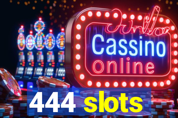 444 slots