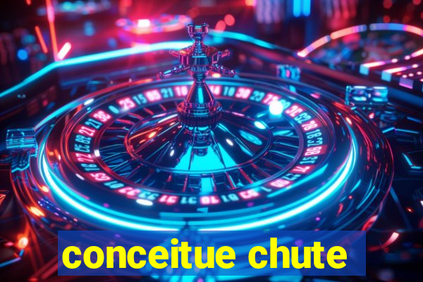 conceitue chute