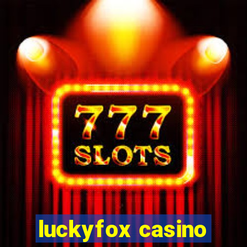 luckyfox casino