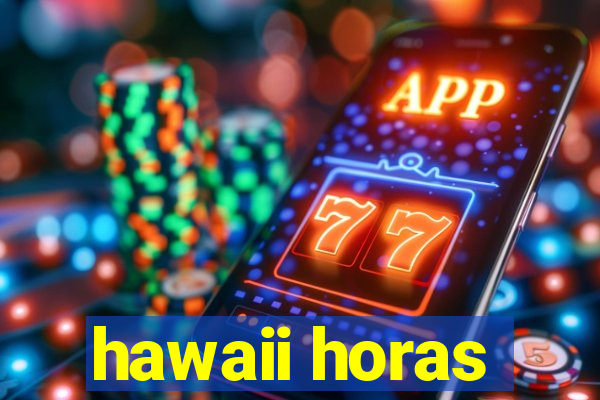 hawaii horas