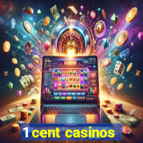 1 cent casinos