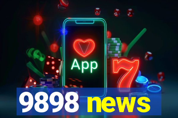 9898 news