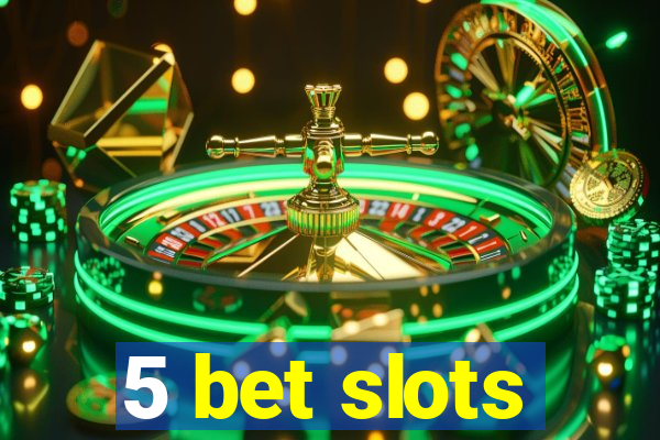 5 bet slots