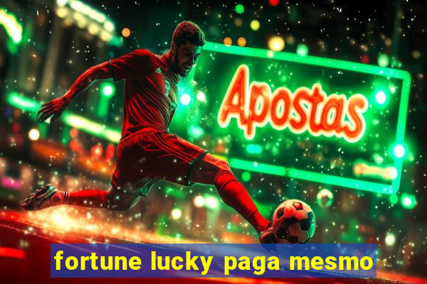 fortune lucky paga mesmo