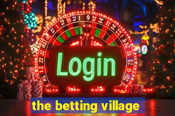 the betting village