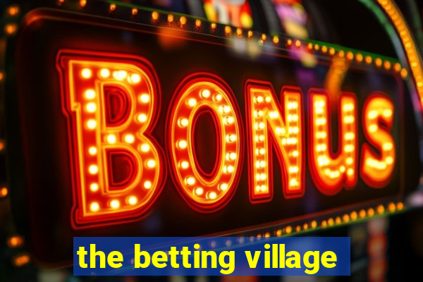 the betting village