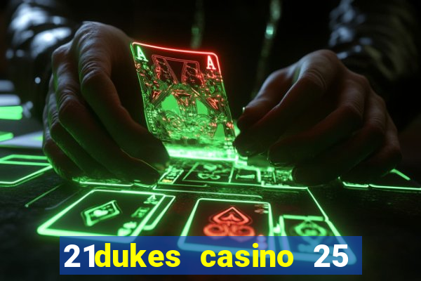 21dukes casino 25 free spins