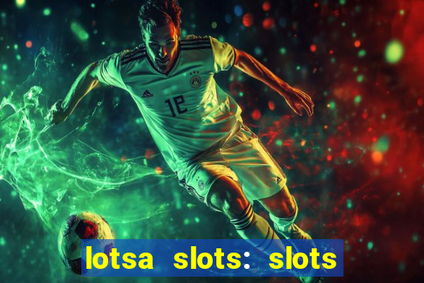 lotsa slots: slots de cassino