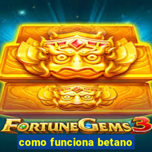 como funciona betano