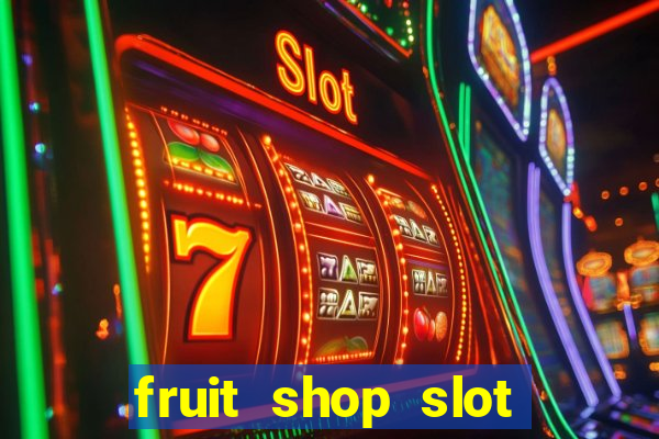 fruit shop slot dinheiro real