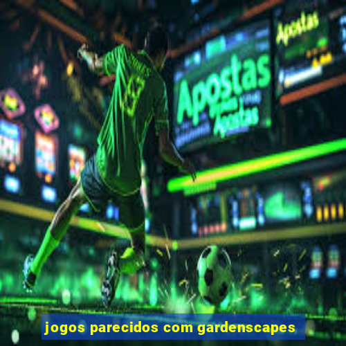 jogos parecidos com gardenscapes