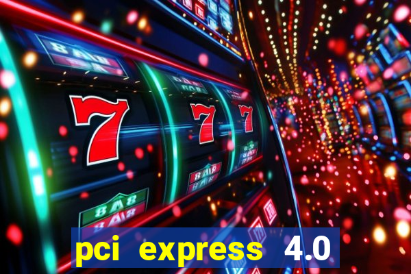 pci express 4.0 x16 slot