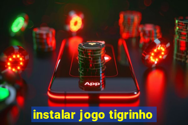 instalar jogo tigrinho