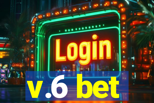 v.6 bet