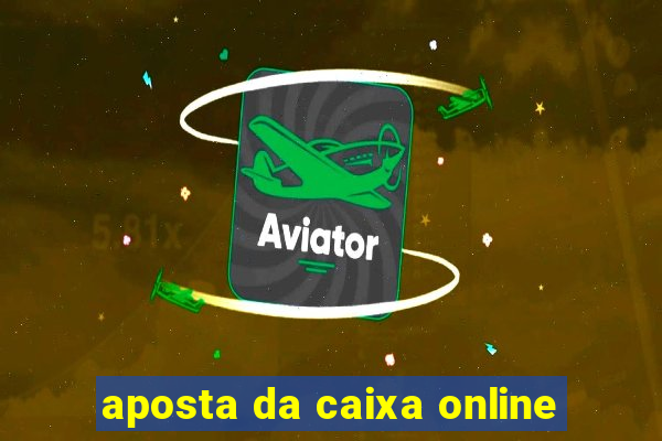 aposta da caixa online