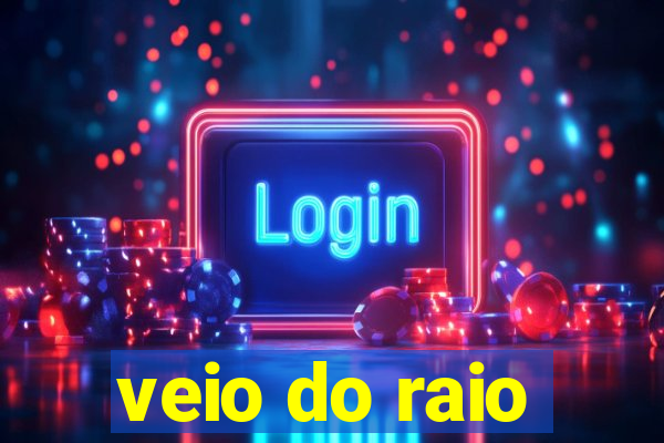 veio do raio