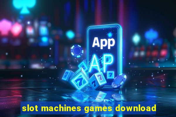 slot machines games download