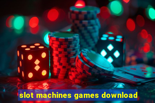 slot machines games download