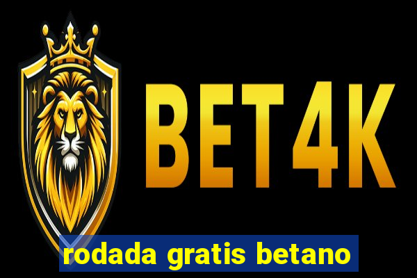 rodada gratis betano