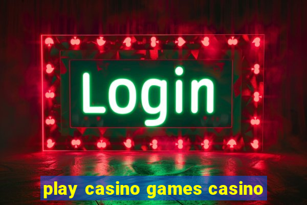 play casino games casino