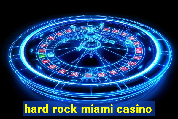 hard rock miami casino