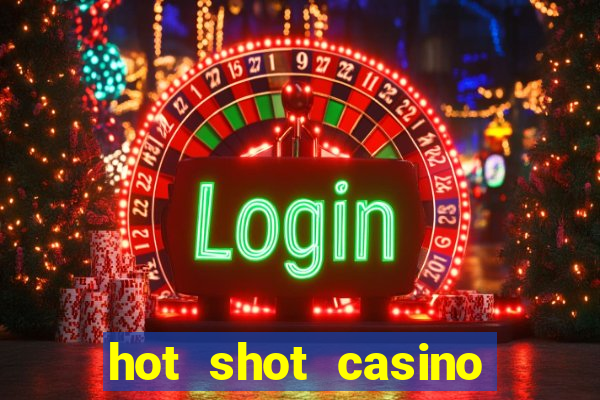 hot shot casino slot games