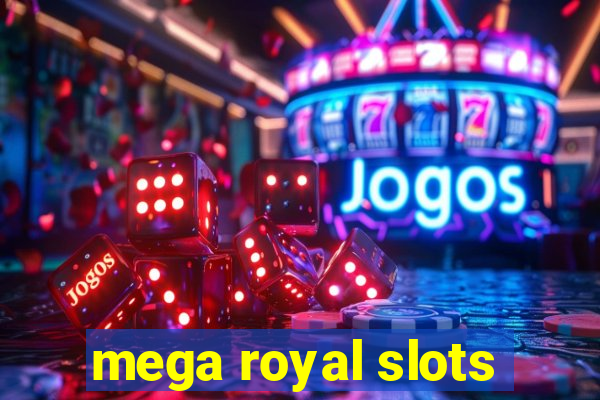 mega royal slots