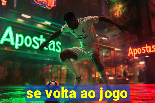 se volta ao jogo