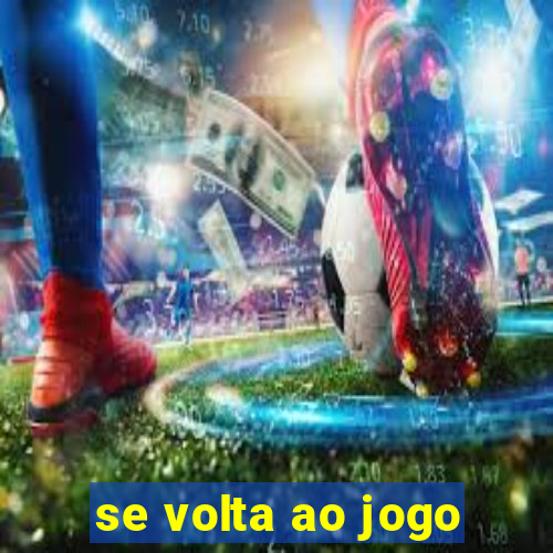 se volta ao jogo