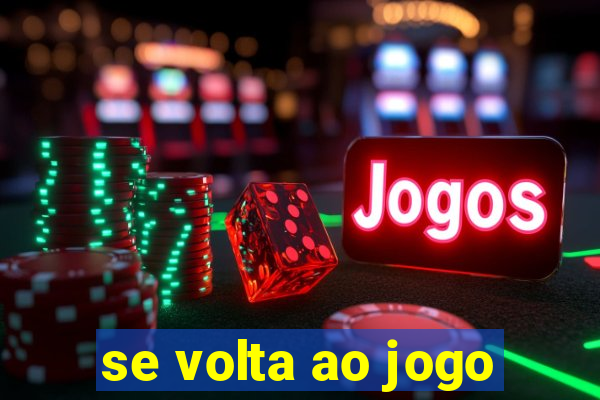 se volta ao jogo