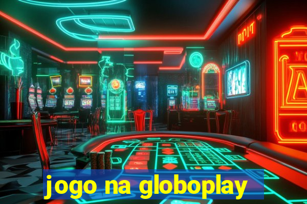 jogo na globoplay