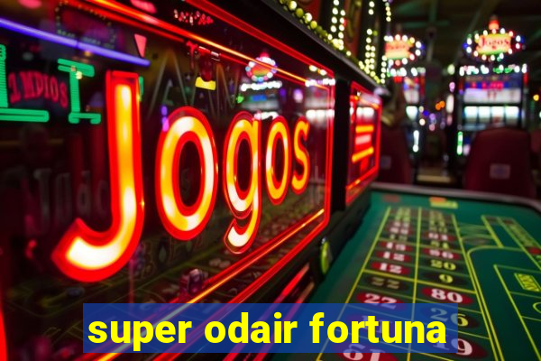 super odair fortuna