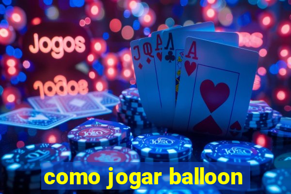 como jogar balloon