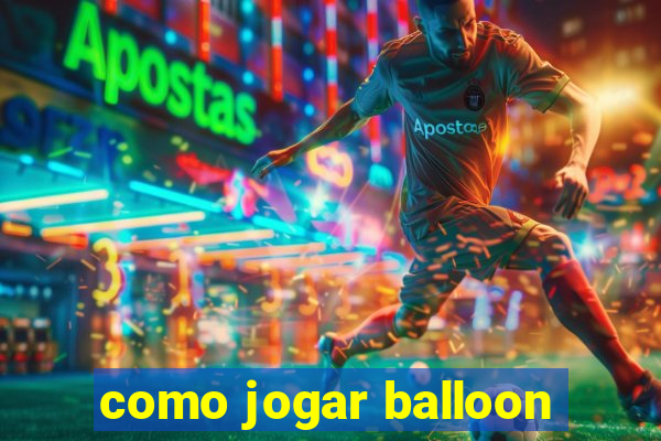 como jogar balloon