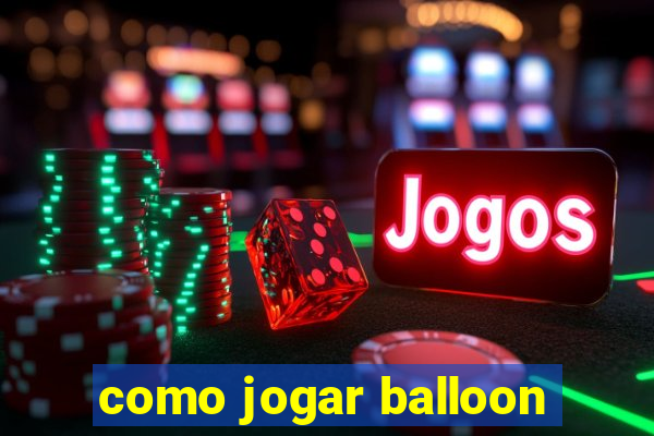 como jogar balloon