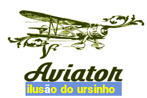 ilusão do ursinho