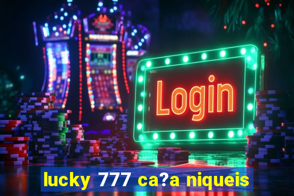 lucky 777 ca?a niqueis