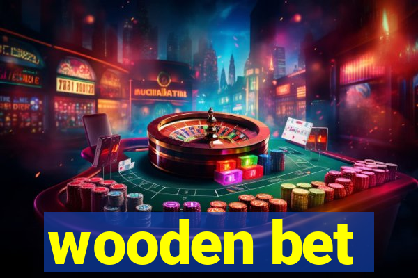 wooden bet