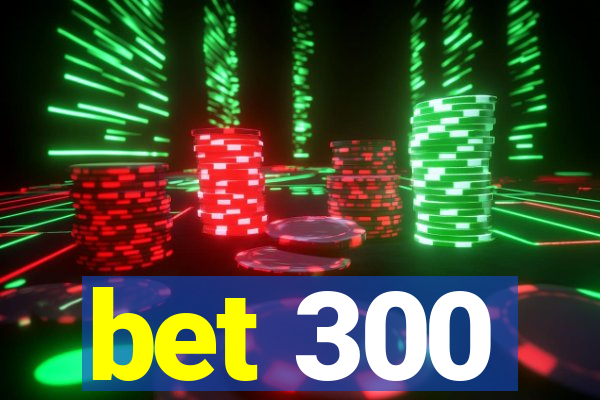 bet 300