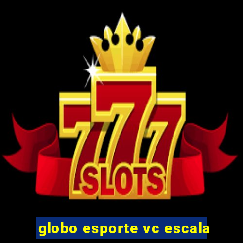 globo esporte vc escala