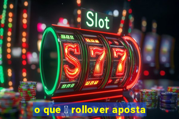 o que 茅 rollover aposta