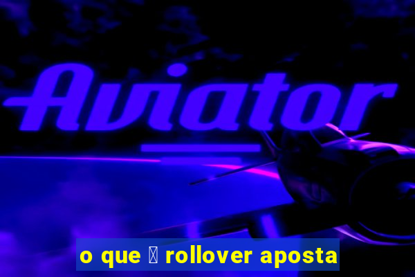 o que 茅 rollover aposta